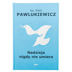 Ks. Piotr Pawlukiewicz - Nadzieja nigdy nie umiera